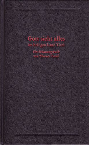 Gott sieht alles im heiligen Land Tirol - Ein Erbauungsbuch von Thomas Rath